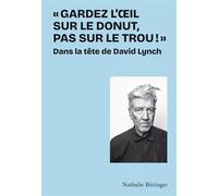 Gardez l'oeil sur le donut, pas sur le trou ! Dans la tête de David Lynch - Nathalie Bittinger - Hoebeke - relié - Beau livre