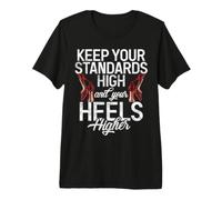 Gardez Vos Normes élevées et Vos Talons Plus Hauts arrogants T-Shirt Haut de Gamme