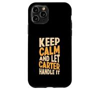 Gardez Votre Calme et Laissez Carter s'en occuper. Prénom Amusant Coque pour iPhone 11 Pro