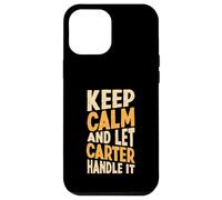 Gardez Votre Calme et Laissez Carter s'en occuper. Prénom Amusant Coque pour iPhone 12 Pro Max