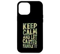 Gardez Votre Calme et Laissez Carter s'en occuper. Prénom Amusant Coque pour iPhone 12 Pro Max
