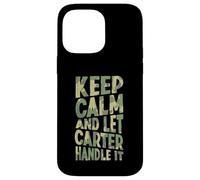 Gardez Votre Calme et Laissez Carter s'en occuper. Prénom Amusant Coque pour iPhone 14 Pro Max