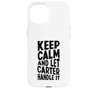 Gardez Votre Calme et Laissez Carter s'en occuper. Prénom Amusant Coque pour iPhone 15