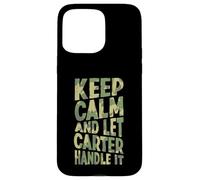 Gardez Votre Calme et Laissez Carter s'en occuper. Prénom Amusant Coque pour iPhone 15 Pro Max