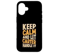 Gardez Votre Calme et Laissez Carter s'en occuper. Prénom Amusant Coque pour iPhone 16