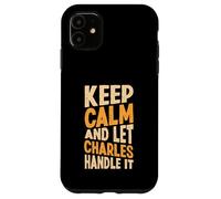 Gardez Votre Calme et Laissez Charles s'en occuper. Prénom Amusant Coque pour iPhone 11