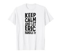 Gardez Votre Calme et Laissez Eric s'en occuper. Prénom Amusant T-Shirt