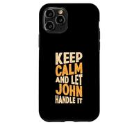 Gardez Votre Calme et Laissez John s'en occuper. Prénom Amusant Coque pour iPhone 11 Pro