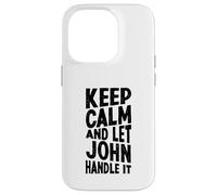 Gardez Votre Calme et Laissez John s'en occuper. Prénom Amusant Coque pour iPhone 14 Pro