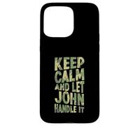 Gardez Votre Calme et Laissez John s'en occuper. Prénom Amusant Coque pour iPhone 15 Pro Max