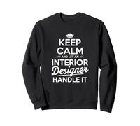 Gardez Votre Calme et Laissez Un Designer d'intérieur s'en occuper Sweatshirt