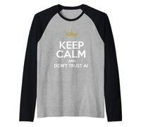 Gardez Votre Calme et ne Vous fiez Pas à AI Funny Artificial Intelligence Manche Raglan