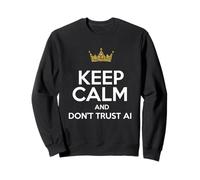 Gardez Votre Calme et ne Vous fiez Pas à AI Funny Artificial Intelligence Sweatshirt