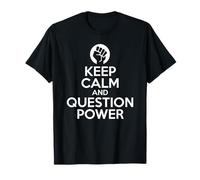 Gardez Votre Calme et remettez en Question Le Pouvoir - Manifestation Rebelle T-Shirt