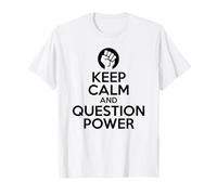 Gardez Votre Calme et remettez en Question Le Pouvoir - Manifestation Rebelle T-Shirt
