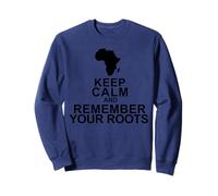 Gardez Votre Calme, souvenez-Vous de Vos Racines Sweatshirt