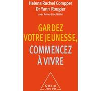 Gardez votre jeunesse, commencez à vivre Helena-Rachel Compper (Auteur), Yann Rougier (Auteur)