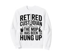 Gardien à la Retraite The Mop Has Been Hung Up Humour Sweatshirt