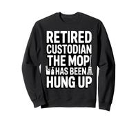 Gardien à la Retraite The Mop Has Been Hung Up Humour Sweatshirt