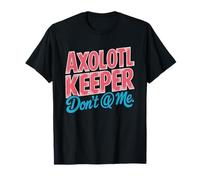 Gardien D'axolotl Don't Funny Proprietaire Axolotl Humor Mom T-Shirt