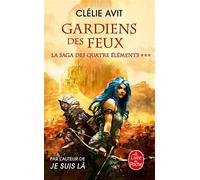 Gardien des feux (La Saga des quatre éléments, Tome 3) - Clélie Avit - Lgf - Poche - Roman