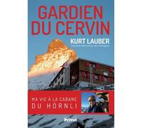 Gardien du Cervin: Ma vie à la cabane du Hörnli