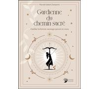 Gardienne Du Chemin Sacré - Eveillez La Femme Sauvage Qui Est En Vous