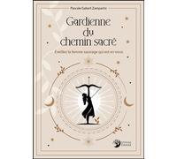 Gardienne Du Chemin Sacré - Eveillez La Femme Sauvage Qui Est En Vous