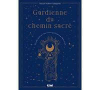Gardienne du chemin sacré: Guide d'éveil de votre puissance féminine