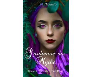 Gardienne du Mythe - Tome 1 : l'Ombre d'un Rêve