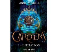 Gardiens - 1 - Initiation - Anna Wendell - Bookelis - broché - Roman
