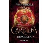 Gardiens - 4 - Désolation - Anna Wendell - Bookelis - broché - Roman