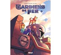 Christophe Alliel – Gardiens de fer – Tome 01 – Cartonné – Glénat