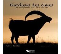 Gardiens des cimes Les bouquetins du Creux-du-Van - Patrice Raydelet - Du Belvedere Eds - cartonné - Beau livre
