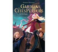 Shannon Messenger – Gardiens des Cités perdues, tome 8 : Héritages