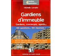 Gardiens d'immeubles: Gardiens, concierges, agents... 100 questions ... 100 réponses ! Tous les outils pour gérer au quotidien vos missions. Comment intégrer la profession : emplois, formations...