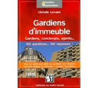 Gardiens d'immeubles: Gardiens, concierges, agents... 100 questions ... 100 réponses ! Tous les outils pour gérer au quotidien vos missions. Comment intégrer la profession : emplois, formations...