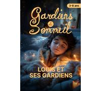 Gardiens du Sommeil - Un livre pour les enfants pour surmonter les angoisses et les peurs de la nuit afin de retrouver un sommeil apaisé | Vous aussi, ... qui veilleront sur vous chaque nuit