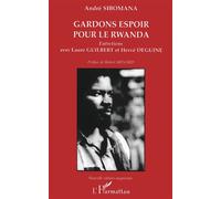 Gardons espoir pour le Rwanda Entretiens avec Laure GUILBERT et Hervé DEGUINE - Nouvelle édition augmentée - André Sibomana - L'harmattan - broché - Essai