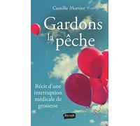 Gardons la pêche: Récit d'une interruption médicale de grossesse