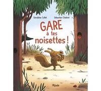 Gare à tes noisettes ! Géraldine Collet (Auteur), Sébastien Chebret (Illustration)