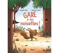 Gare à tes noisettes! Sébastien Chebret (Illustration), Géraldine Collet (Auteur)