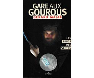 Gare aux gourous: Les trucs des sectes