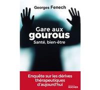 Gare aux gourous - Santé, bien-être Georges Fenech (Auteur)