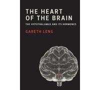 Gareth Leng The Heart of the Brain (Poche)