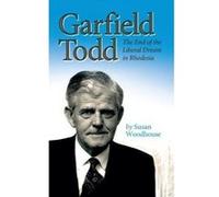 Garfield Todd: The End of the Liberal Dream in Rhodesia 2018: The authorised biography by Susan Woodhouse - [Version Originale] Inconnu (Auteur)