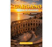 Gargano Guida di viaggio 2026: Un viaggio attentamente studiato attraverso la costa adriatica nascosta d'Italia, i borghi senza tempo e l'eleganza costiera