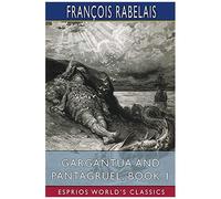 Gargantua And Pantagruel, Book 1 (Esprios Classics)