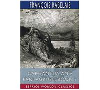 Gargantua And Pantagruel, Book 2 (Esprios Classics)