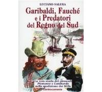 Garibaldi, Fauché E I Predatori Del Regno Del Sud. La Vera Storia Dei Piroscafi «Piemonte» E «Lombardo» Nella Spedizione Dei Mille